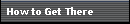 How to Get There