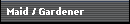 Maid / Gardener