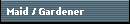 Maid / Gardener